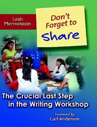 Imagen de archivo de Don't Forget to Share: The Crucial Last Step in the Writing Workshop a la venta por BooksRun