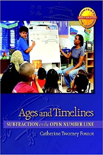 Ages and Timelines: Subtraction on the Open Number Line (Contexts for Learning Mathematics, Grades K-3: Investigating Number Sense, Addition, and Subtraction, 7) - Fosnot, Catherine Twomey