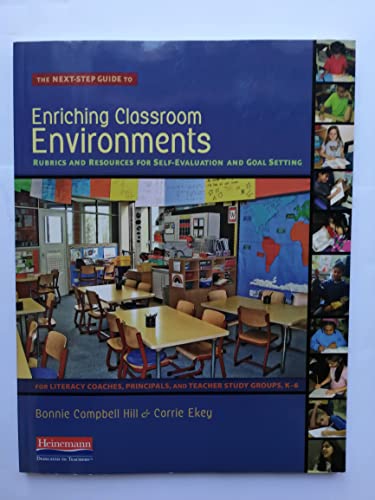 9780325010588: The Next-Step Guide to Enriching Classroom Environments: Rubrics and Resources for Self-Evaluation and Goal Setting for Literacy Coaches, Principals, and Tea