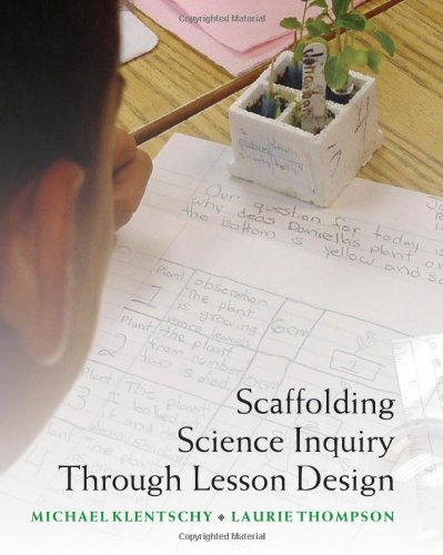 Scaffolding Science Inquiry Through Lesson Design (9780325011547) by Klentschy, Michael; Thompson, Laurie
