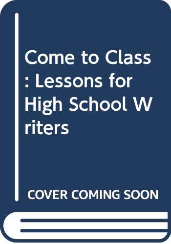 Imagen de archivo de Come to Class : Lessons for High School Writers a la venta por Better World Books