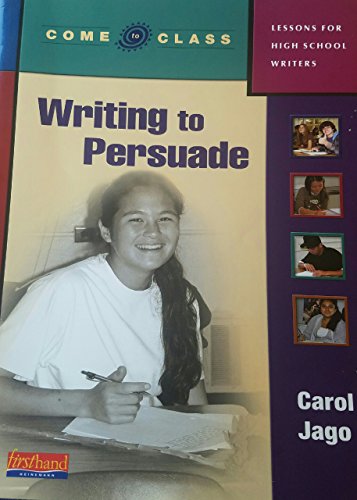 Imagen de archivo de Come to Class: Writing to Persuade (Lessons for High School Writers) a la venta por HPB-Red