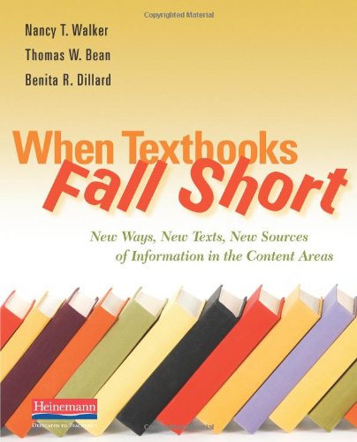 When Textbooks Fall Short: New Ways, New Texts, New Sources of Information in the Content Areas (9780325017471) by Walker, Nancy; Bean, Thomas W; Dillard, Benita