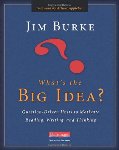 Imagen de archivo de What's the Big Idea?: Question-Driven Units to Motivate Reading, Writing, and Thinking a la venta por SecondSale