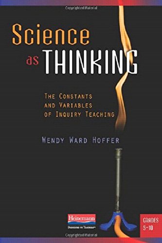 Beispielbild fr Science as Thinking: The Constants and Variables of Inquiry Teaching, Grades 5-10 zum Verkauf von Goodwill of Colorado