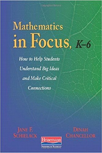 Stock image for Mathematics in Focus, K-6 : How to Help Students Understand Big Ideas and Make Critical Connections for sale by Better World Books