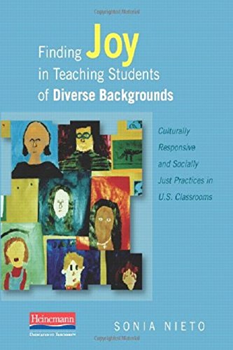 Finding Joy in Teaching Students of Diverse Backgrounds: Culturally Responsive and Socially Just Practices in U.S. Classrooms - Sonia Nieto