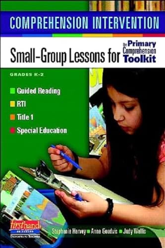 Comprehension Intervention: Small-Group Lessons for the Primary Comprehension Toolkit Grades K-2 (9780325028460) by Harvey, Stephanie; Wallis, Judy; Goudvis, Anne