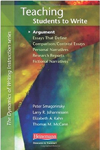 9780325034003: Teaching Students to Write: Argument: Essays That Define Comparison / Contrast Essays, Personal Narratives, Research Reports, Fictional Narratives (The Dynamics of Writing Instruction Series)