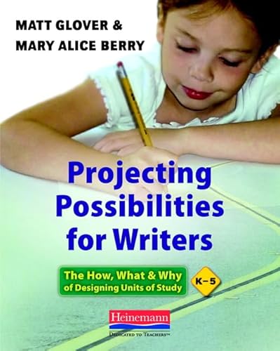 Imagen de archivo de Projecting Possibilities for Writers: The How, What, and Why of Designing Units of Study, K-5 a la venta por Once Upon A Time Books