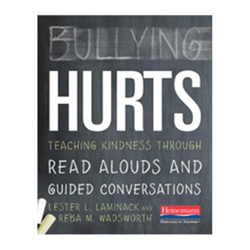 Bullying Hurts: Teaching Kindness Through Read Alouds and Guided Conversations (9780325043562) by Laminack, Lester L.; Wadsworth, Reba M.