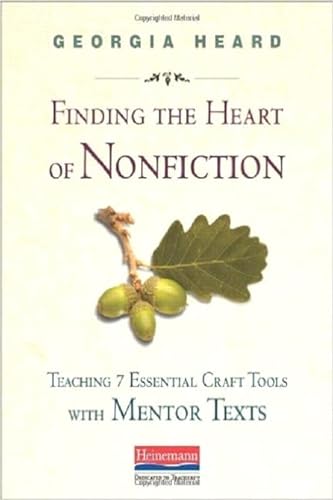 9780325046471: Finding the Heart of Nonfiction: Teaching 7 Essential Craft Tools with Mentor Texts
