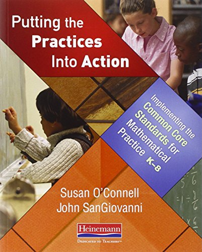 Putting the Practices Into Action: Implementing the Common Core Standards for Mathematical Practice, K-8 (9780325046556) by O'Connell, Susan; SanGiovanni, John