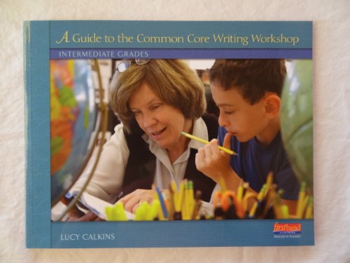 Beispielbild fr Guide to the Common Core Writing Workshop : Intermediate Grades zum Verkauf von Wonder Book