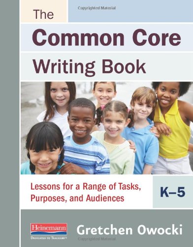 9780325048055: The Common Core Writing Book, K-5: Lessons for a Range of Tasks, Purposes, and Audiences (Owocki Common Core)