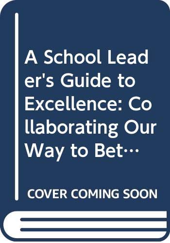 9780325061719: A School Leader's Guide to Excellence: Collaborating Our Way to Better Schools