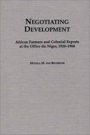 9780325070469: Negotiating Development: African Farmers and Colonial Experts at the Office Du Niger, 1920-1960