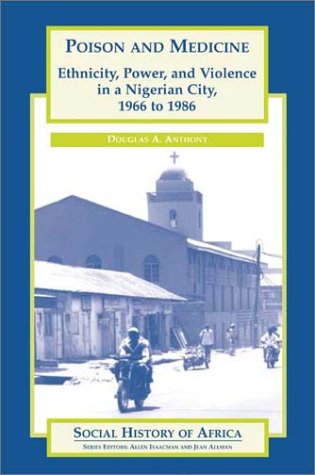 Stock image for Poison and Medicine: Ethnicity, Power, and Violence in a Nigerian City, 1966 to 1986 for sale by SecondSale