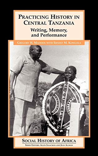 Imagen de archivo de Practicing History in Central Tanzania: Writing, Memory, and Performance (Social History of Africa) a la venta por Lucky's Textbooks