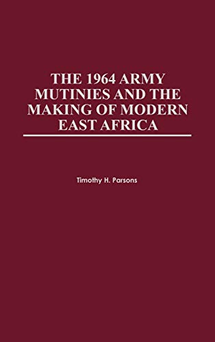 9780325070681: The 1964 Army Mutinies and the Making of Modern East Africa