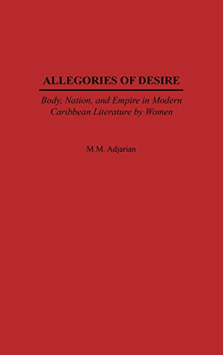 9780325070865: Allegories of Desire: Body, Nation, and Empire in Modern Caribbean Literature by Women (Studies in Caribbean Literature)