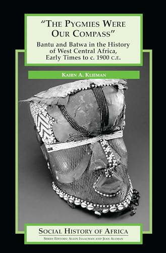 Imagen de archivo de The Pygmies Were Our Compass: Bantu and Batwa in the History of West Central Africa, Early Times to c. 1900 C.E. (Social History of Africa) a la venta por Upward Bound Books