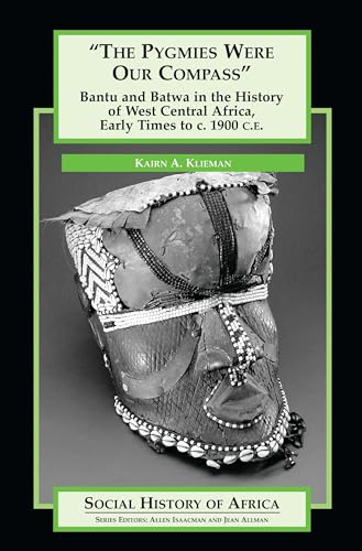 9780325071046: The Pygmies Were Our Compass: Bantu and Batwa in the History of West Central Africa, Early Times to C. 1900 C.E. (Social History of Africa)