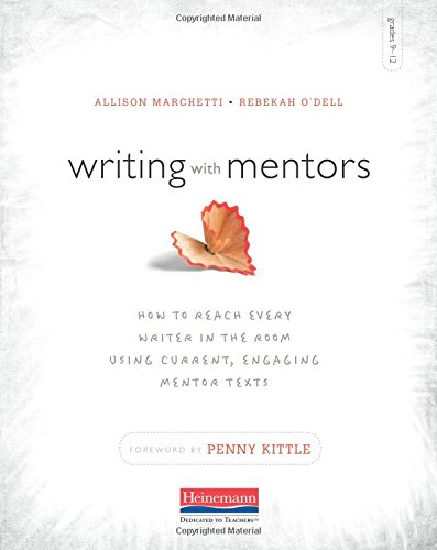 9780325074504: Writing with Mentors: How to Reach Every Writer in the Room Using Current, Engaging Mentor Texts: How to Reach Every Writer in the Room Using Current, Engaging Mentor Texts: Grades 9-12