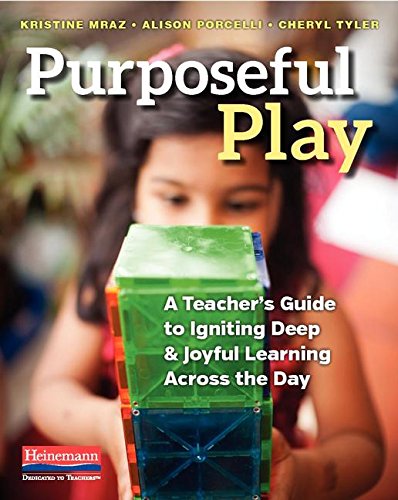 Stock image for Purposeful Play: A Teacher's Guide to Igniting Deep and Joyful Learning Across the Day for sale by HPB-Red