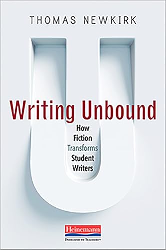 9780325092157: Writing Unbound: How Fiction Transforms Student Writers