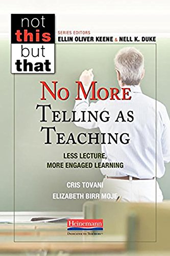 9780325092447: No More Telling as Teaching: Less Lecture, More Engaged Learning (Not This but That)