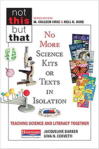 Stock image for No More Science Kits or Texts in Isolation: Teaching Science and Literacy Together (Not This but That) for sale by SecondSale