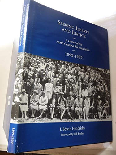 Stock image for Seeking Liberty and Justice : A History of the North Carolina Bar Association 1899-1999 for sale by Better World Books