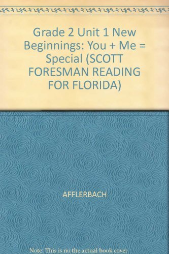 Grade 2 Unit 1 New Beginnings: You + Me = Special (SCOTT FORESMAN READING FOR FLORIDA) (9780328020317) by Afflerbach