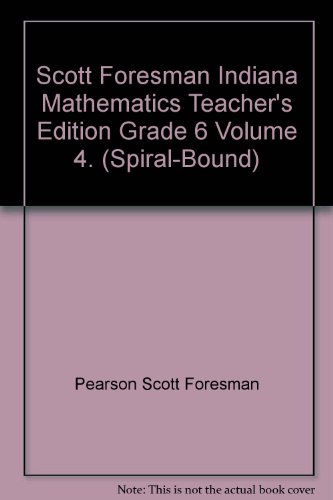 Stock image for Scott Foresman Indiana Mathematics Teacher's Edition Grade 6 Volume 4. (Spiral-Bound) for sale by Nationwide_Text