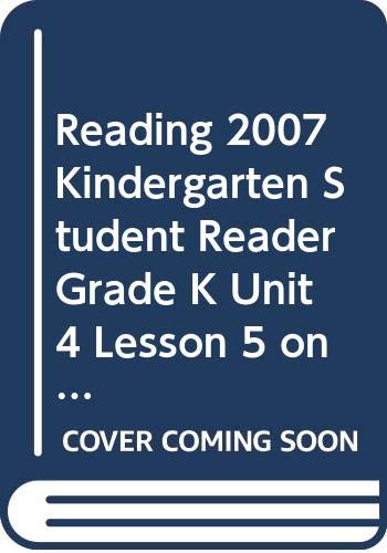 9780328131013: READING 2007 KINDERGARTEN STUDENT READER GRADE K UNIT 4 LESSON 5 ON LEVEL