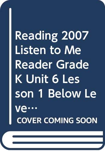 9780328131242: Reading 2007 Listen to Me Reader Grade K Unit 6 Lesson 1 Below Level