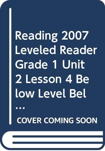 9780328131693: Reading 2007 Leveled Reader Grade 1 Unit 2 Lesson 4 Below Level Below Level