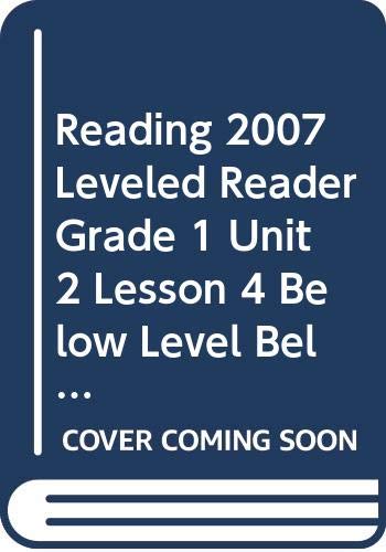 Stock image for READING 2007 LEVELED READER GRADE 1 UNIT 2 LESSON 4 BELOW LEVEL BELOW LEVEL for sale by Ezekial Books, LLC