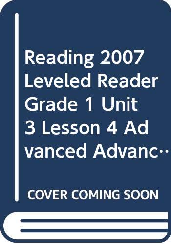 Stock image for READING 2007 LEVELED READER GRADE 1 UNIT 3 LESSON 4 ADVANCED ADVANCED for sale by Ezekial Books, LLC