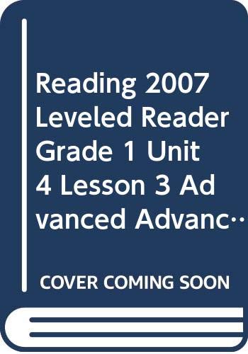 9780328132041: Reading 2007 Leveled Reader Grade 1 Unit 4 Lesson 3 Advanced Advanced