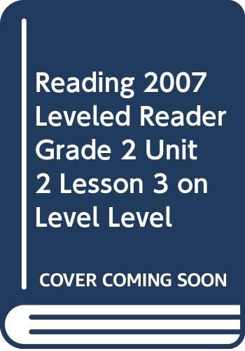 Imagen de archivo de READING 2007 LEVELED READER GRADE 2 UNIT 2 LESSON 3 ON LEVEL LEVEL a la venta por Better World Books