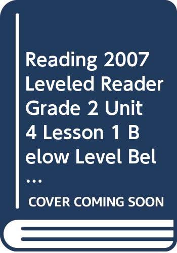 9780328132775: READING 2007 LEVELED READER GRADE 2 UNIT 4 LESSON 1 BELOW LEVEL BELOW LEVEL