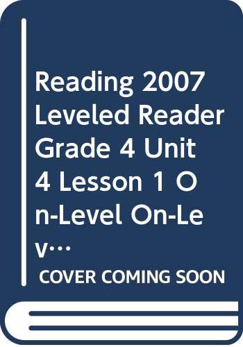 9780328134588: Reading 2007 Leveled Reader Grade 4 Unit 4 Lesson 1 On-Level On-Level
