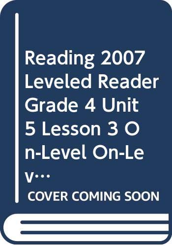 Imagen de archivo de Reading 2007 Leveled Reader Grade 4 Unit 5 Lesson 3 on-Level On-level a la venta por Better World Books