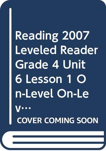 Stock image for READING 2007 LEVELED READER GRADE 4 UNIT 6 LESSON 1 ON-LEVEL ON-LEVEL for sale by SecondSale