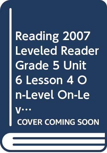 9780328135875: Reading 2007 Leveled Reader Grade 5 Unit 6 Lesson 4 On-Level On-Level
