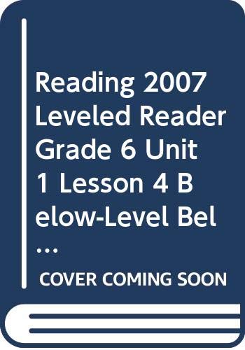 9780328136018: Reading 2007 Leveled Reader Grade 6 Unit 1 Lesson 4 Below-Level Below-Level