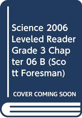 Imagen de archivo de SCIENCE 2006 LEVELED READER GRADE 3 CHAPTER 06 B (Scott Foresman) a la venta por SecondSale