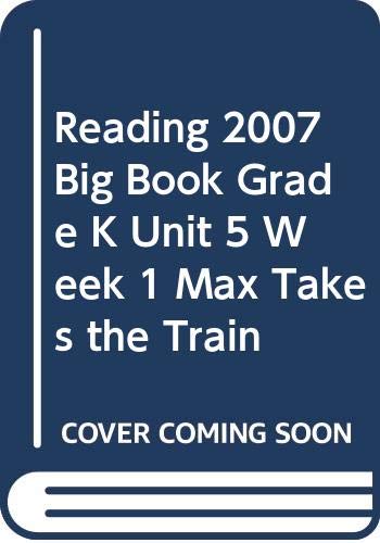 Stock image for READING 2007 BIG BOOK GRADE K UNIT 5 WEEK 1 MAX TAKES THE TRAIN for sale by Hawking Books